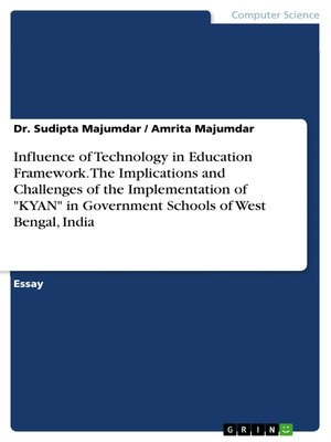 cover image of Influence of Technology in Education Framework. the Implications and Challenges of the Implementation of "KYAN" in Government Schools of West Bengal, India